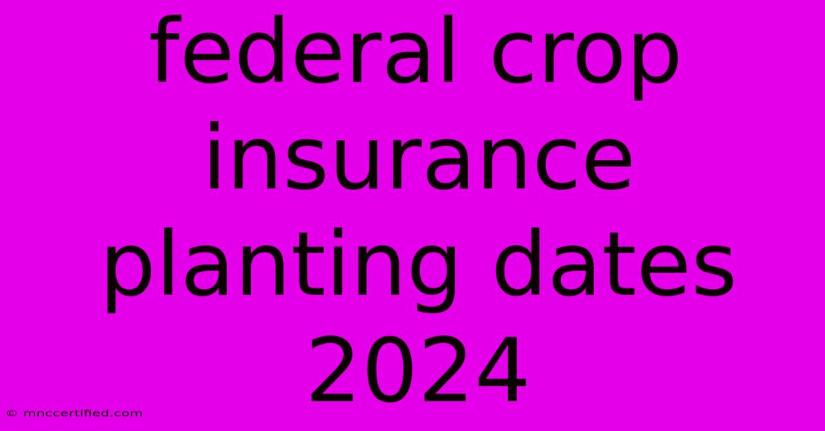 Federal Crop Insurance Planting Dates 2024