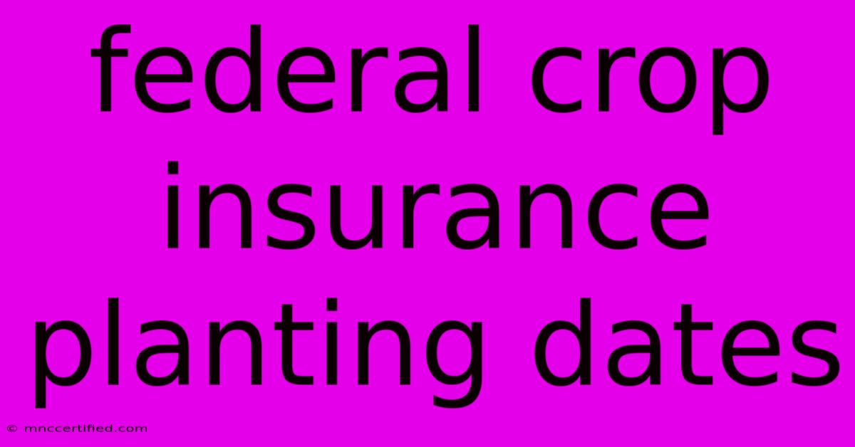 Federal Crop Insurance Planting Dates