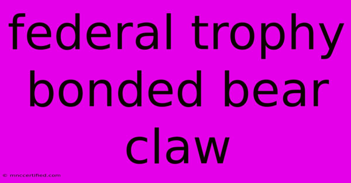 Federal Trophy Bonded Bear Claw