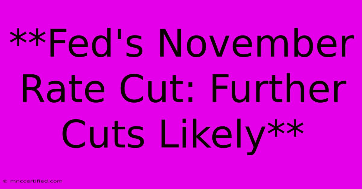 **Fed's November Rate Cut: Further Cuts Likely**