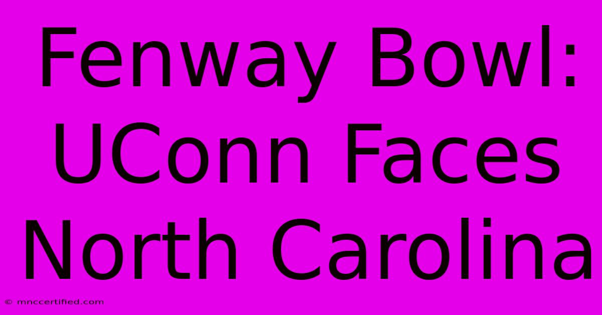 Fenway Bowl: UConn Faces North Carolina