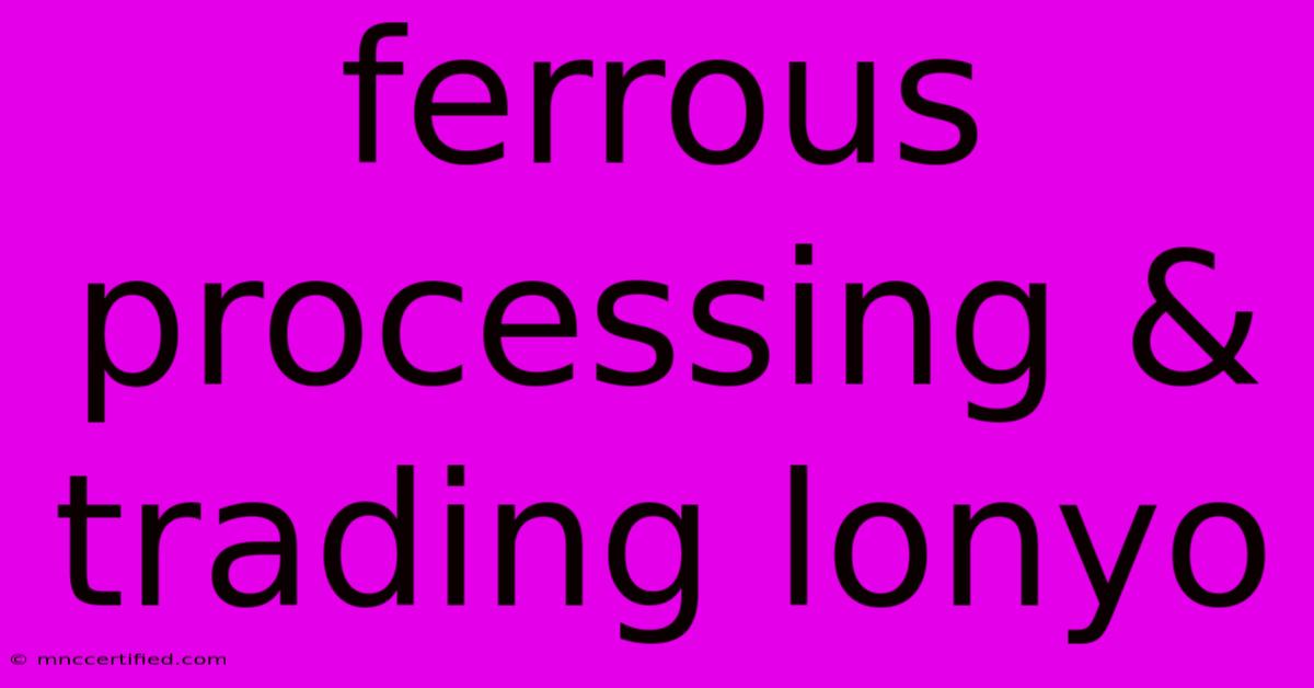 Ferrous Processing & Trading Lonyo