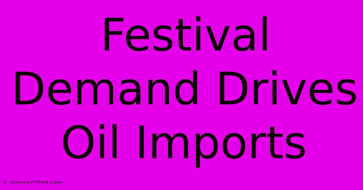 Festival Demand Drives Oil Imports