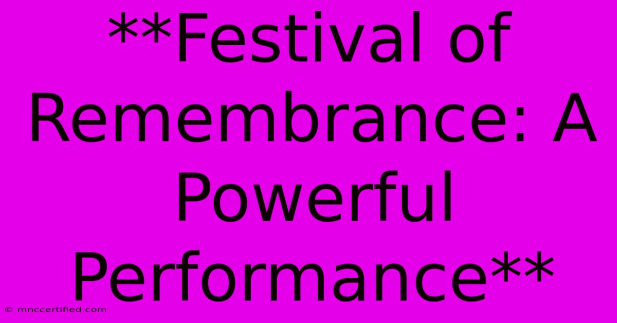 **Festival Of Remembrance: A Powerful Performance** 