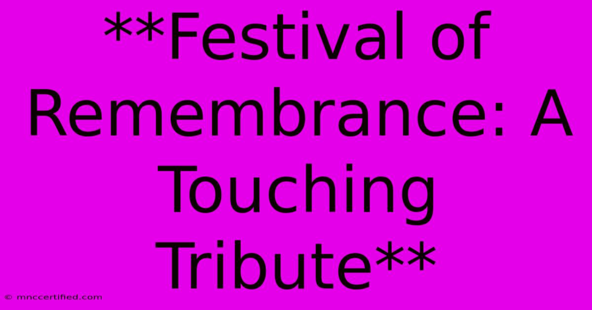 **Festival Of Remembrance: A Touching Tribute**