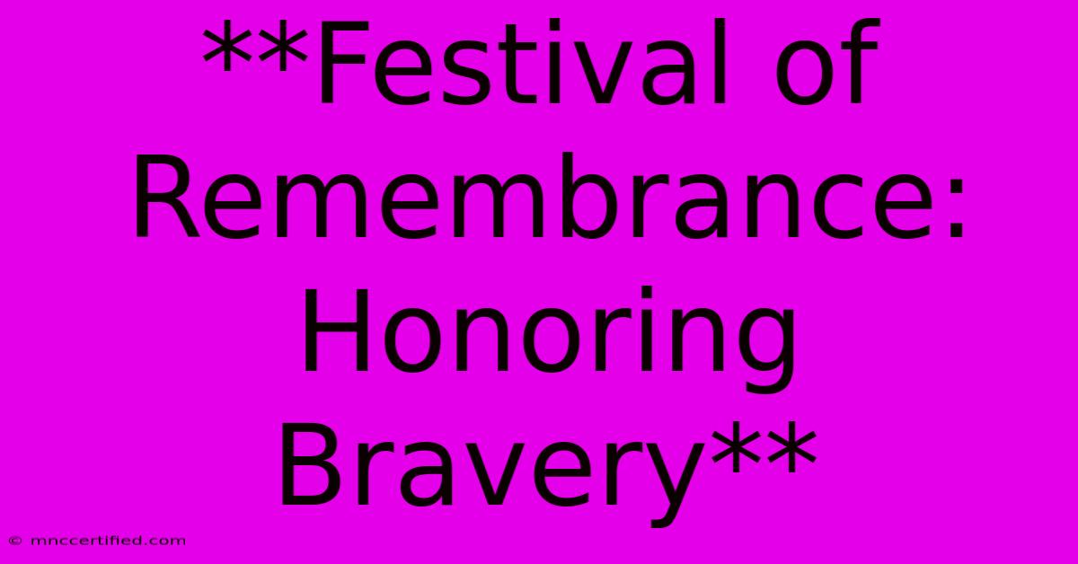 **Festival Of Remembrance:  Honoring  Bravery** 