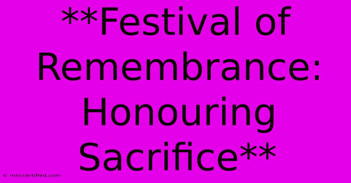 **Festival Of Remembrance: Honouring Sacrifice**