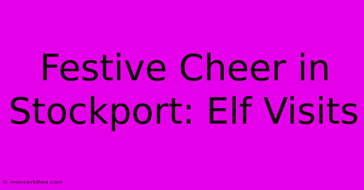 Festive Cheer In Stockport: Elf Visits