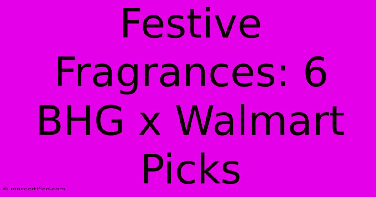 Festive Fragrances: 6 BHG X Walmart Picks