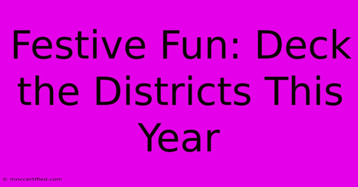 Festive Fun: Deck The Districts This Year