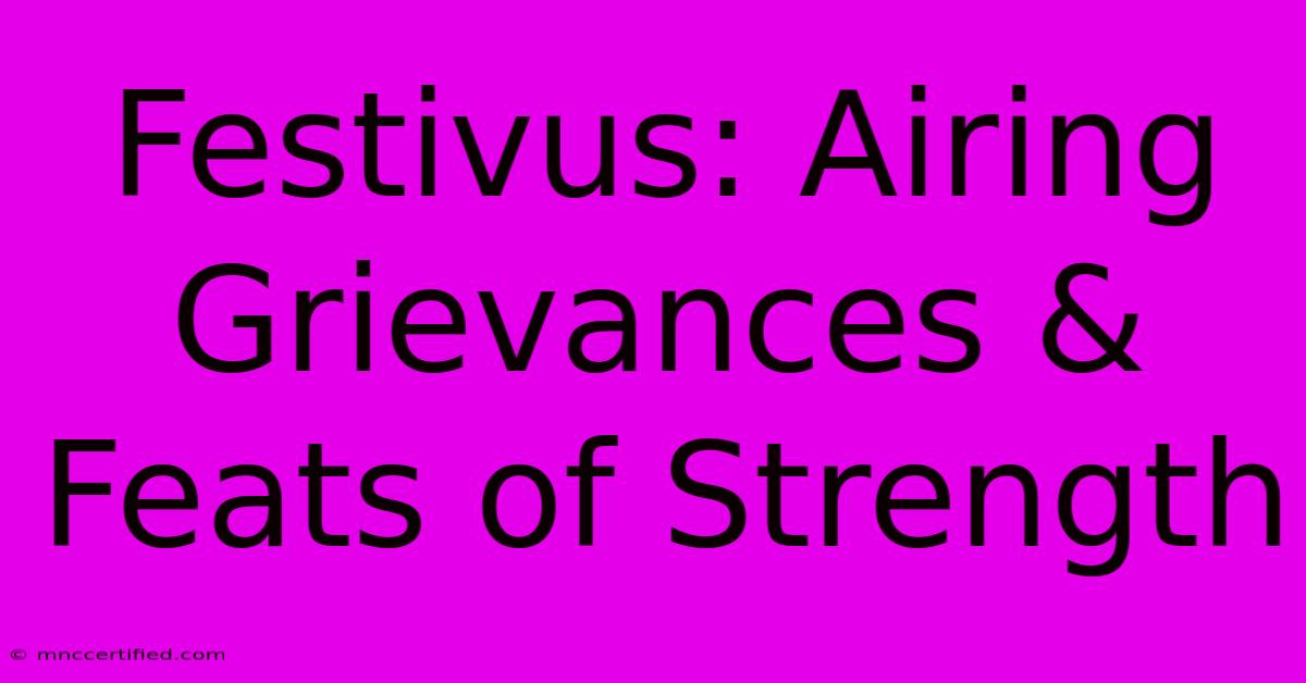 Festivus: Airing Grievances & Feats Of Strength