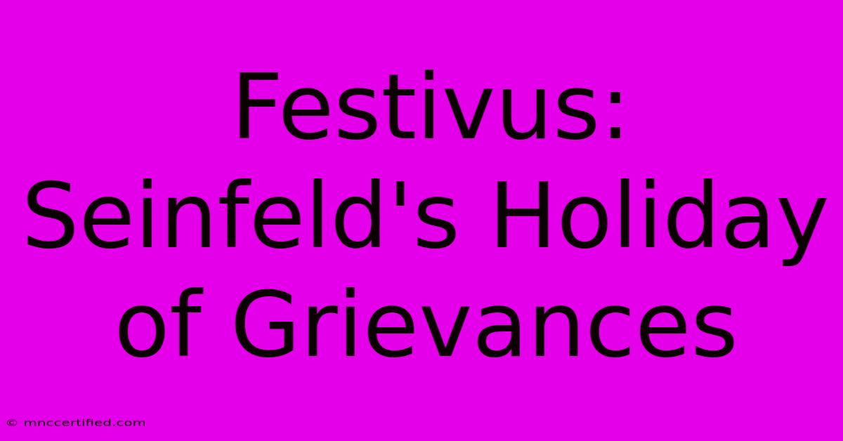 Festivus: Seinfeld's Holiday Of Grievances