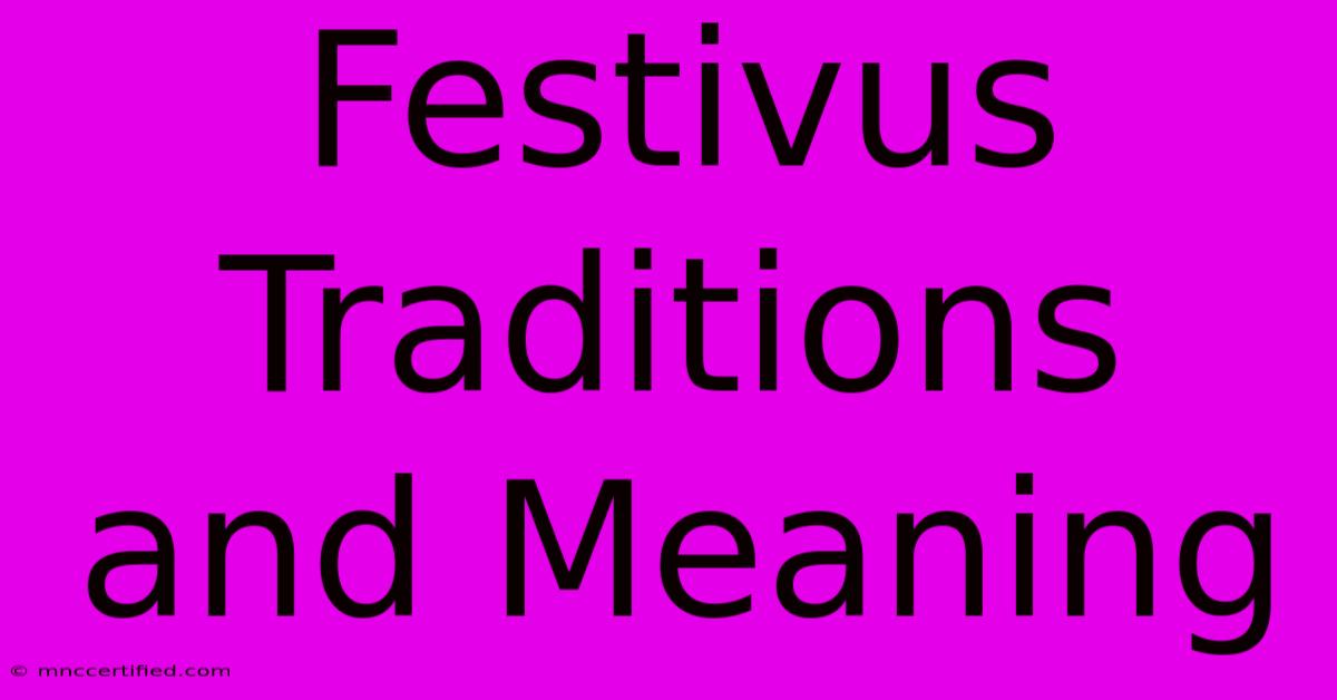 Festivus Traditions And Meaning