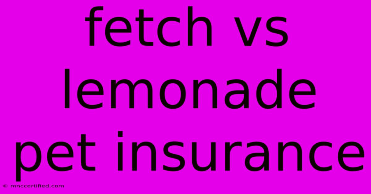 Fetch Vs Lemonade Pet Insurance