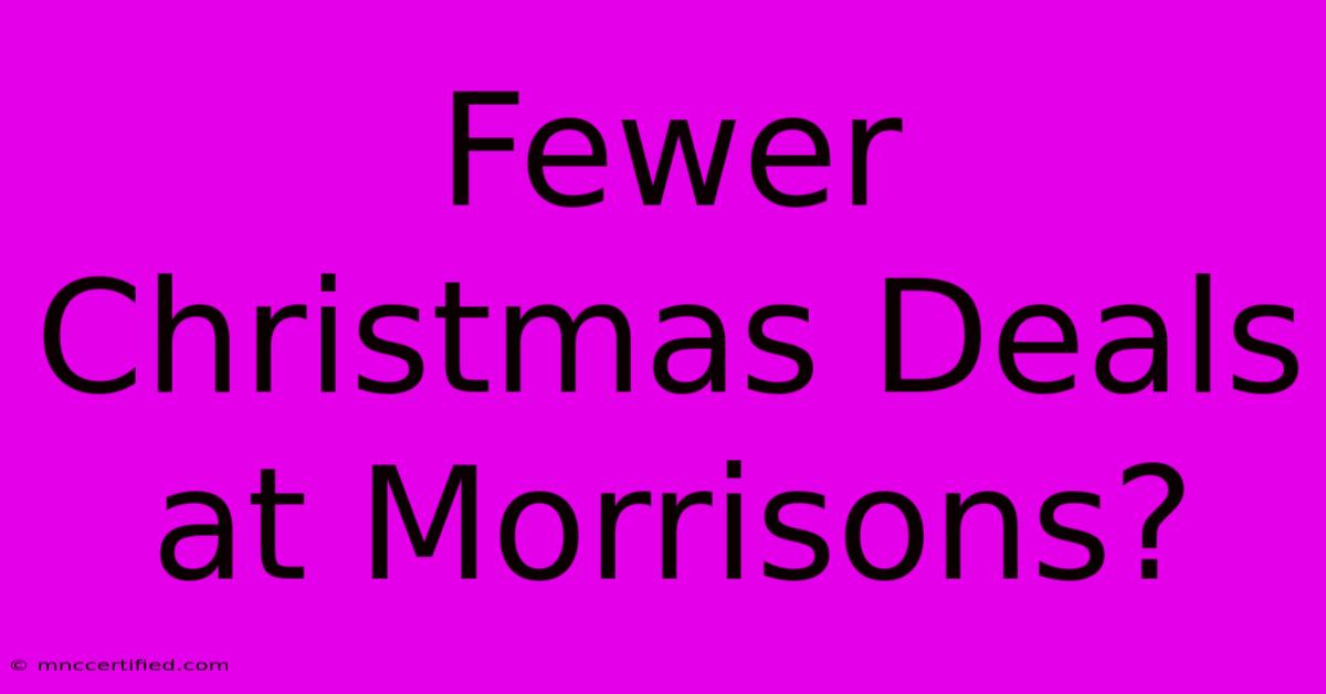 Fewer Christmas Deals At Morrisons?