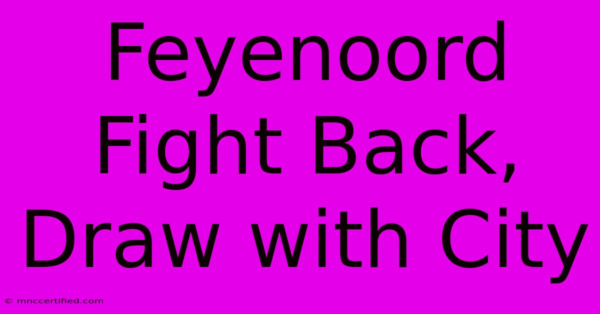 Feyenoord Fight Back, Draw With City