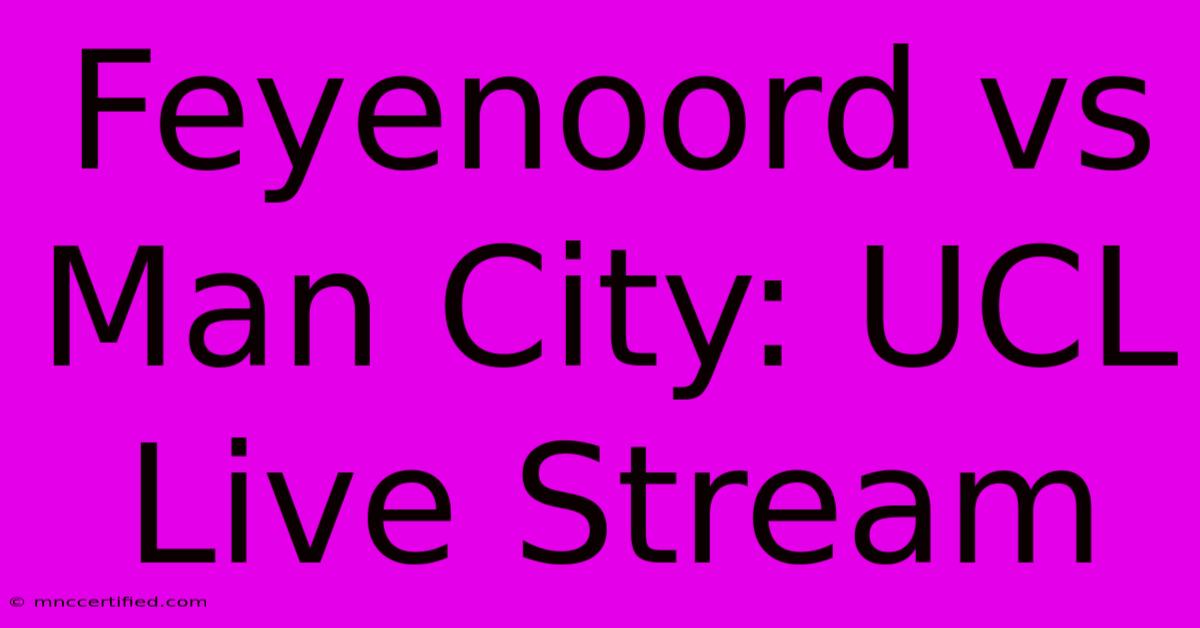 Feyenoord Vs Man City: UCL Live Stream