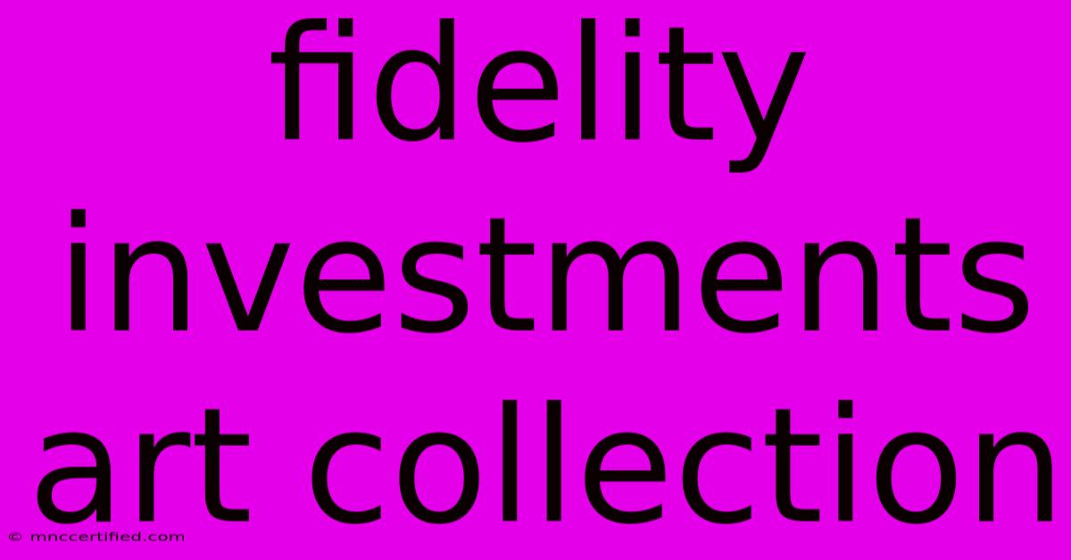 Fidelity Investments Art Collection