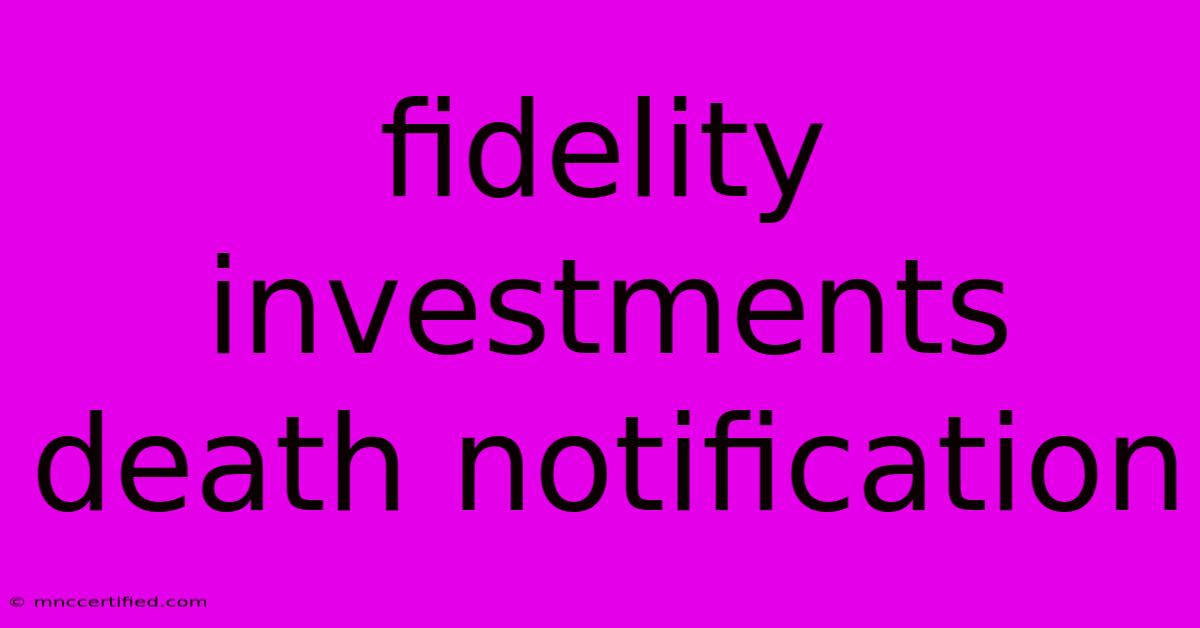 Fidelity Investments Death Notification