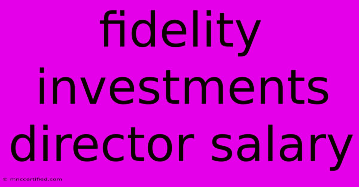 Fidelity Investments Director Salary