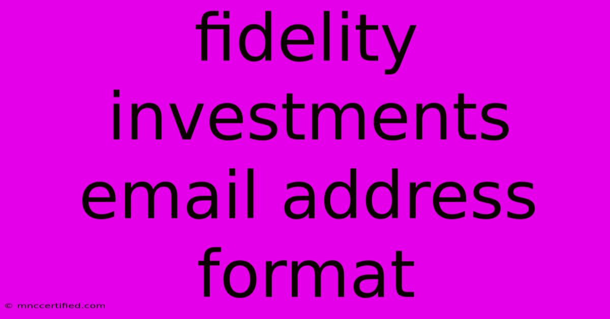 Fidelity Investments Email Address Format