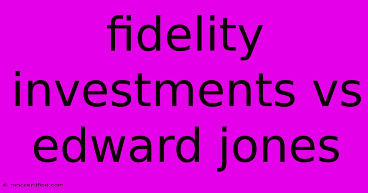 Fidelity Investments Vs Edward Jones