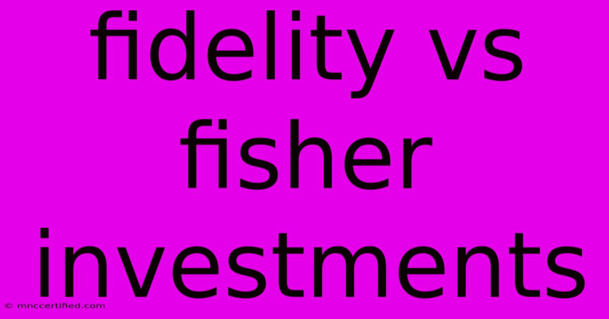 Fidelity Vs Fisher Investments