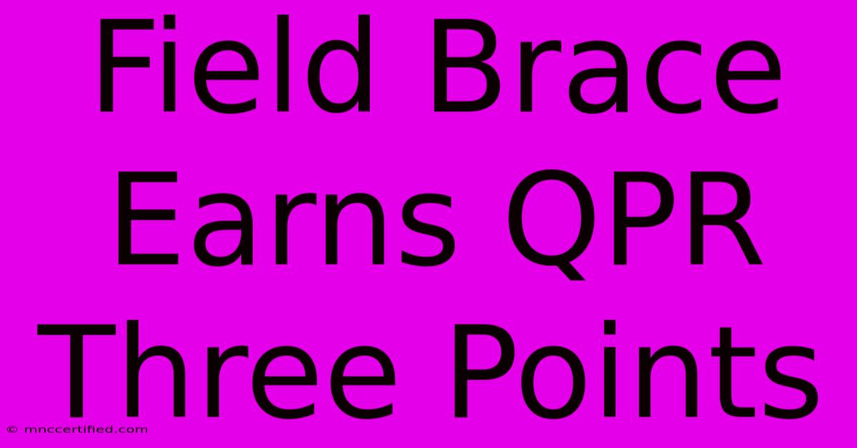 Field Brace Earns QPR Three Points