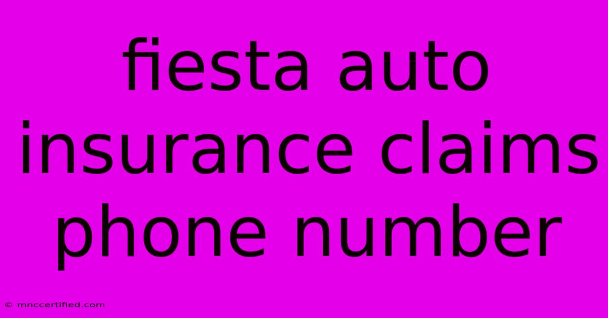 Fiesta Auto Insurance Claims Phone Number