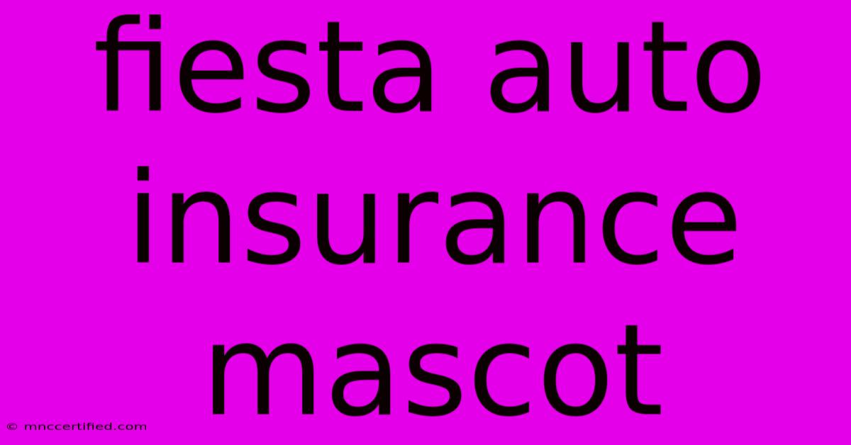 Fiesta Auto Insurance Mascot