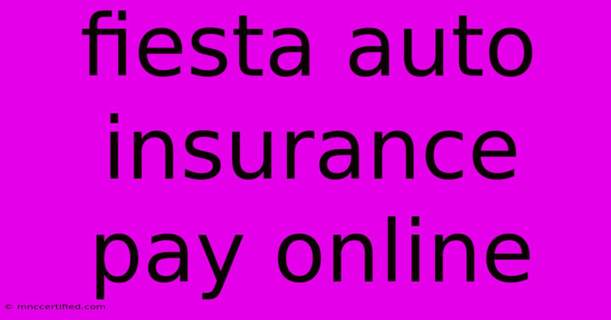 Fiesta Auto Insurance Pay Online