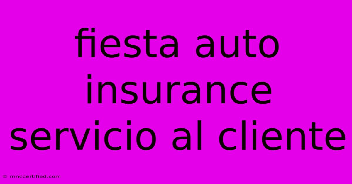 Fiesta Auto Insurance Servicio Al Cliente