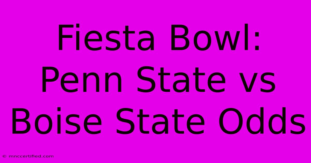 Fiesta Bowl: Penn State Vs Boise State Odds