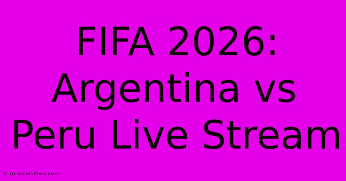 FIFA 2026: Argentina Vs Peru Live Stream