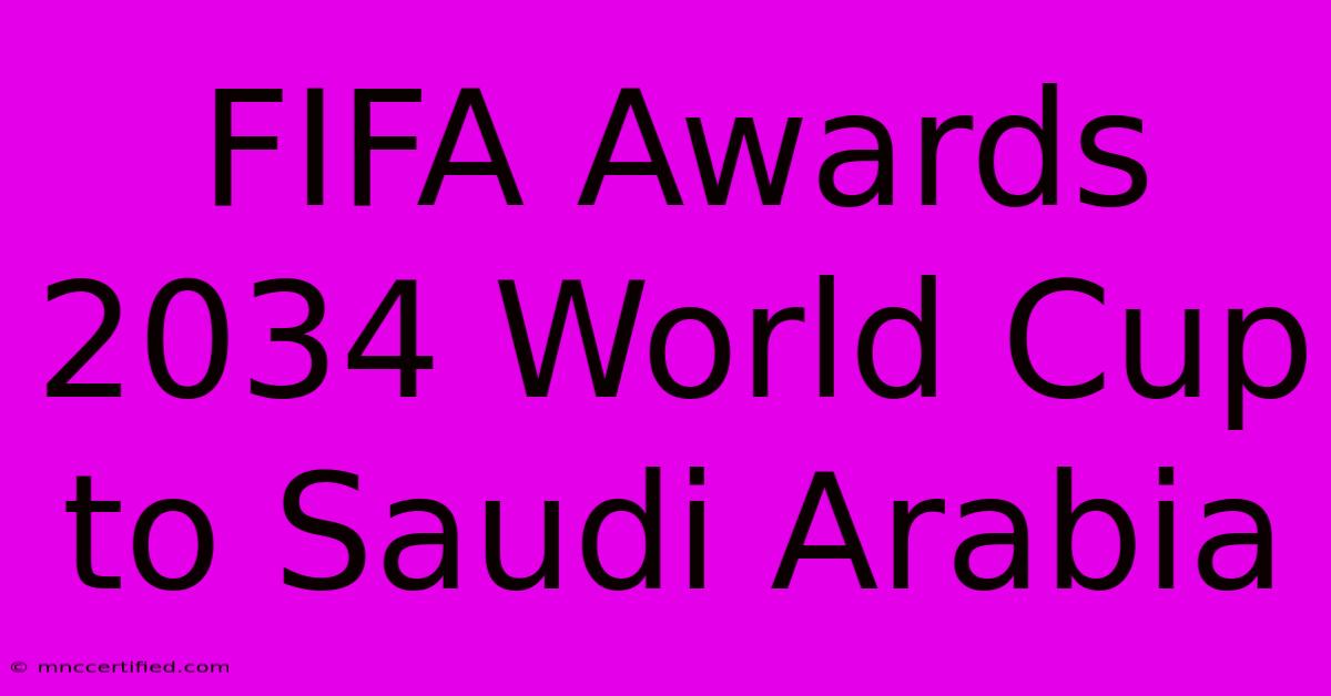 FIFA Awards 2034 World Cup To Saudi Arabia