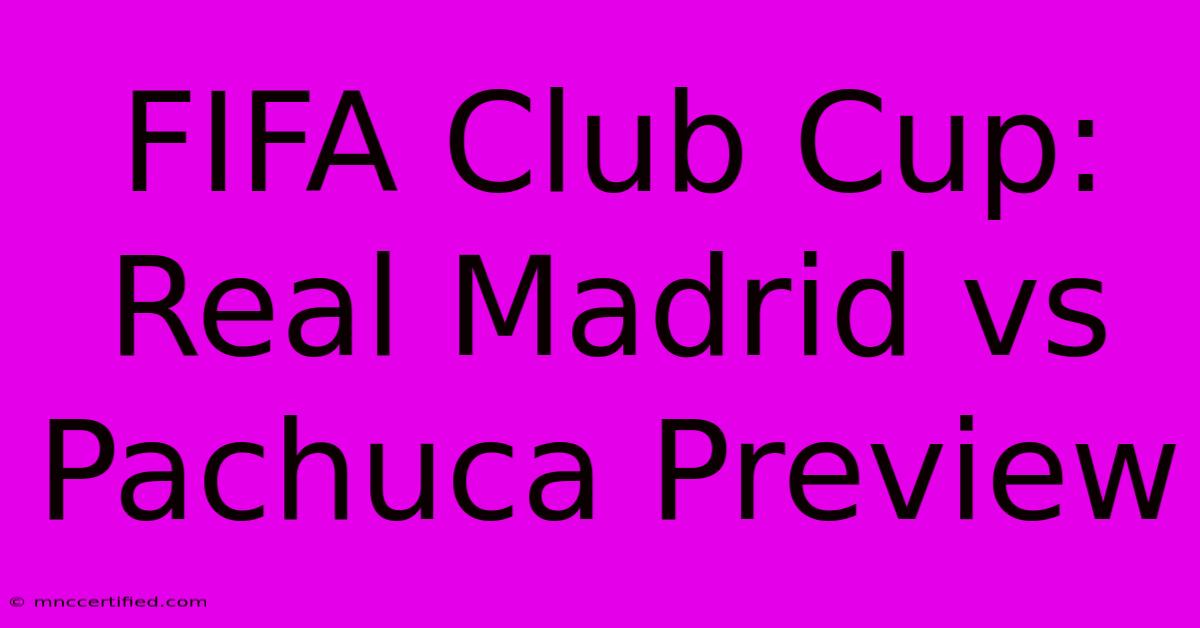 FIFA Club Cup: Real Madrid Vs Pachuca Preview