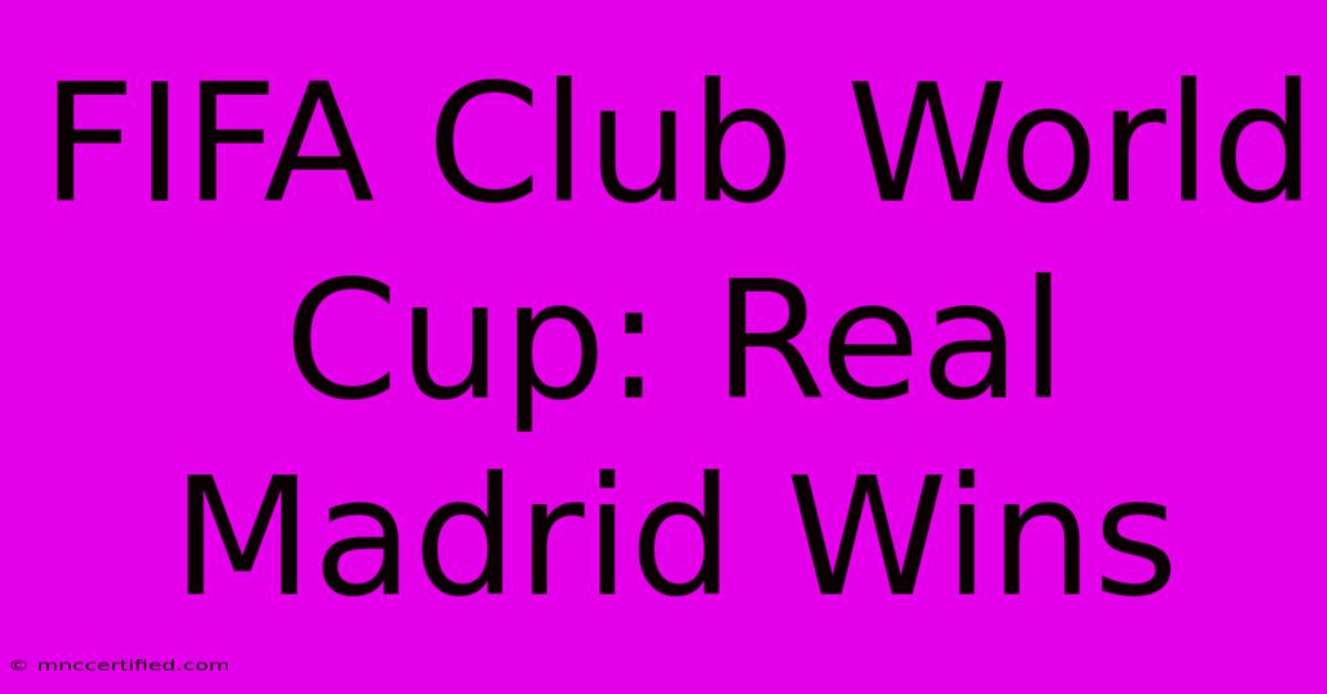 FIFA Club World Cup: Real Madrid Wins