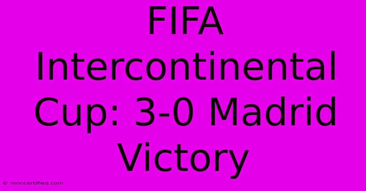 FIFA Intercontinental Cup: 3-0 Madrid Victory 