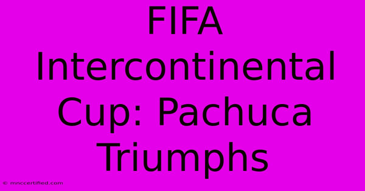 FIFA Intercontinental Cup: Pachuca Triumphs