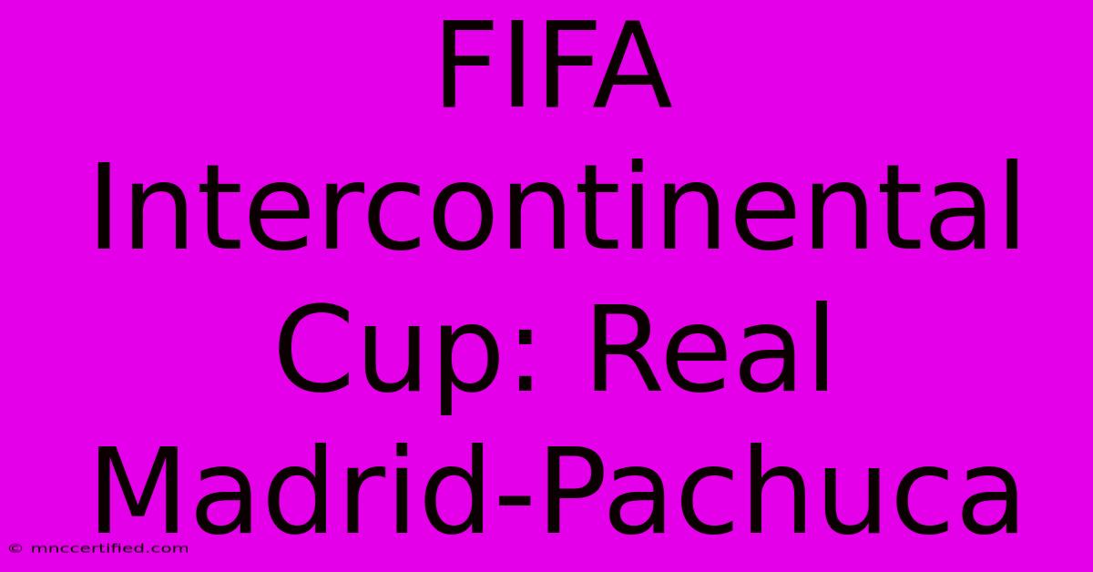 FIFA Intercontinental Cup: Real Madrid-Pachuca