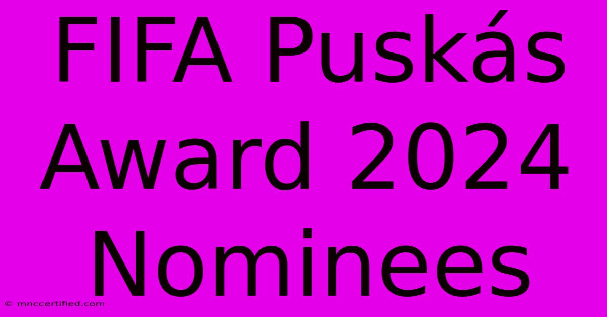 FIFA Puskás Award 2024 Nominees