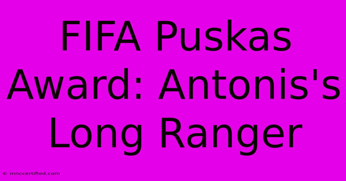 FIFA Puskas Award: Antonis's Long Ranger