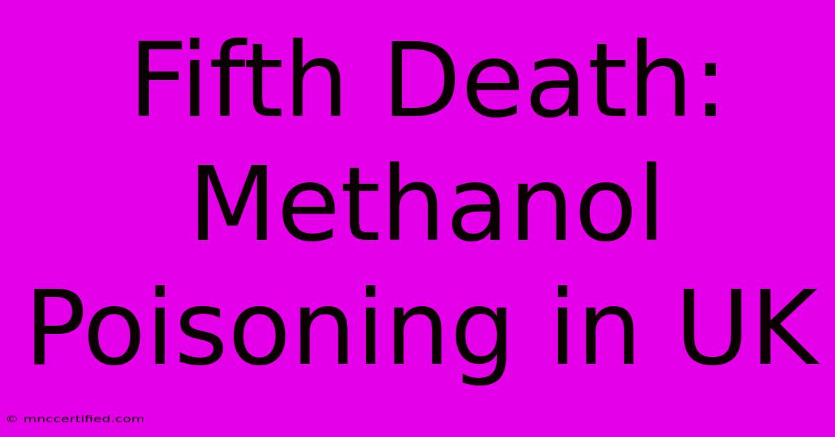 Fifth Death: Methanol Poisoning In UK