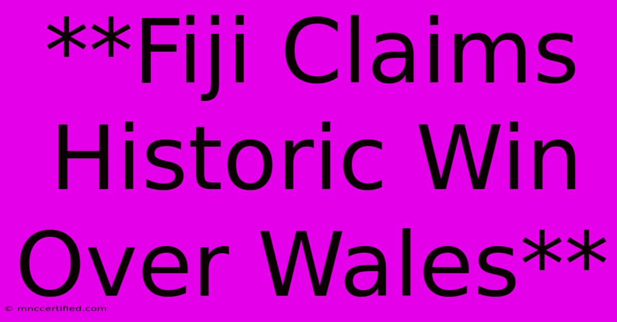 **Fiji Claims Historic Win Over Wales**