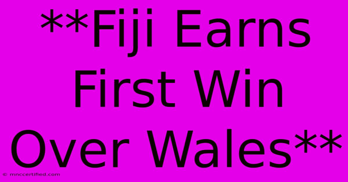 **Fiji Earns First Win Over Wales**