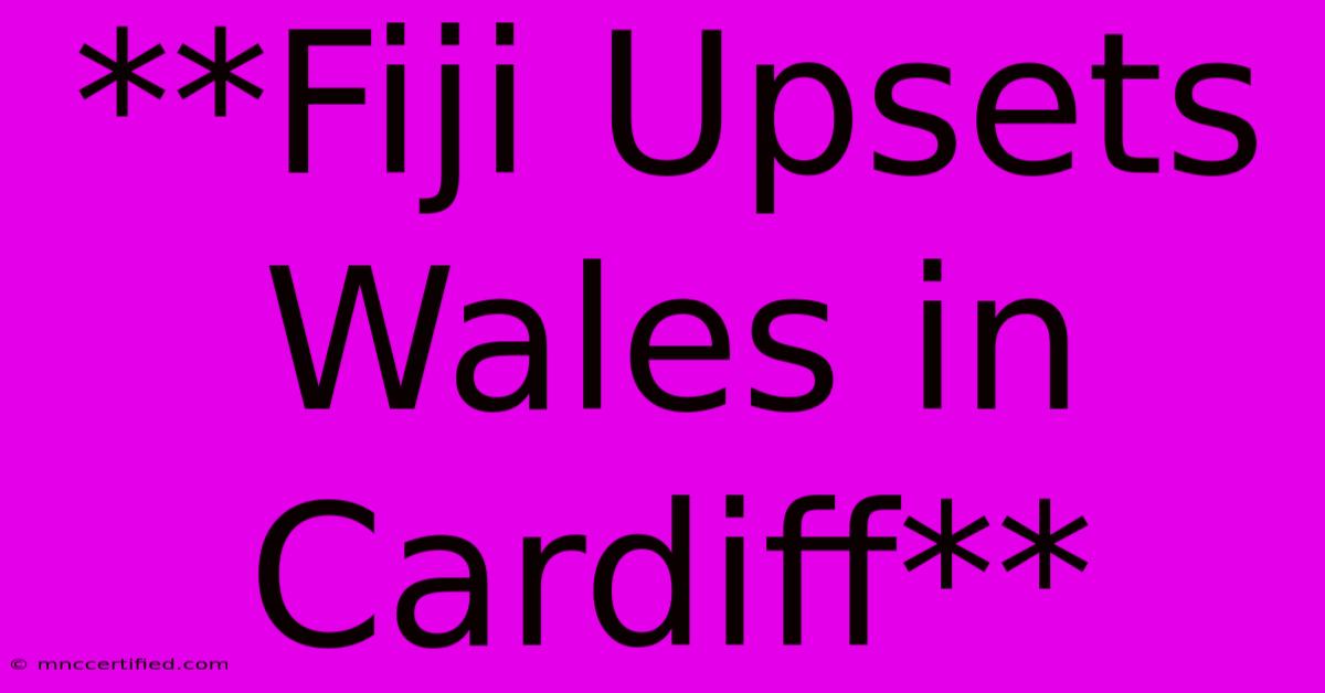 **Fiji Upsets Wales In Cardiff**