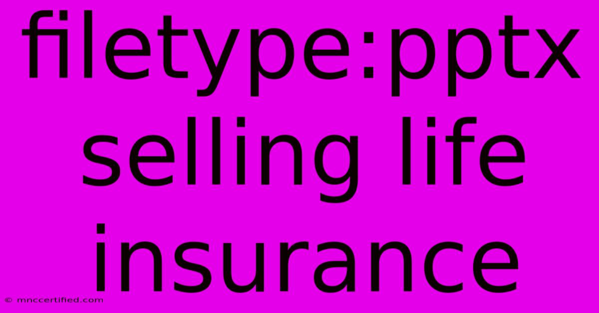 Filetype:pptx Selling Life Insurance