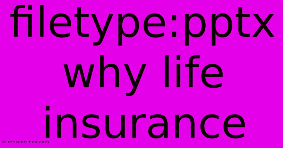 Filetype:pptx Why Life Insurance