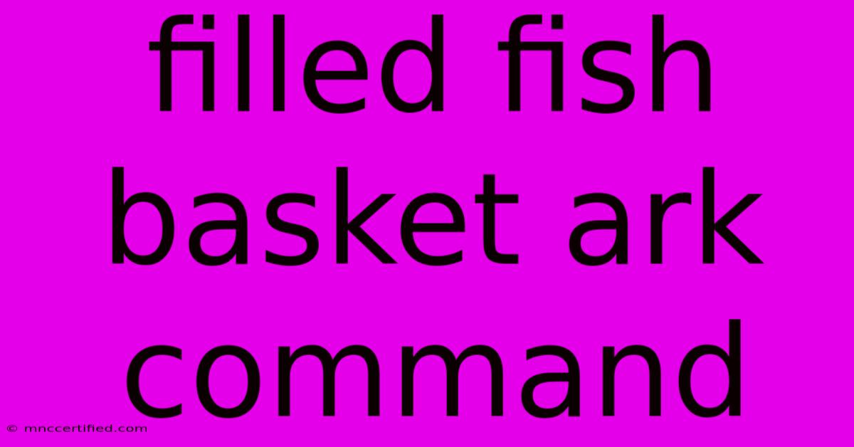 Filled Fish Basket Ark Command