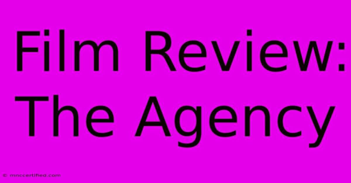 Film Review: The Agency